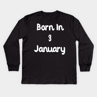 Born In 3 January Kids Long Sleeve T-Shirt